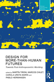 Design For More-Than-Human Futures (Towards Post-Anthropocentric Worlding) - 9781032334400 by Martín Tironi, Marcos Chilet, Carola Ureta Marín, Pablo Hermansen, 9781032334400