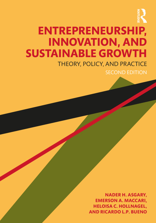 Entrepreneurship, Innovation, and Sustainable Growth (Theory, Policy, and Practice) - 9781032522432 by Nader H. Asgary, Emerson A. Maccari, Heloisa C. Hollnagel, Ricardo L.P. Bueno, 9781032522432