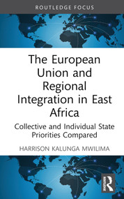 The European Union and Regional Integration in East Africa (Collective and Individual State Priorities Compared) by Harrison Kalunga Mwilima, 9781032268385