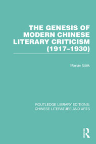 The Genesis of Modern Chinese Literary Criticism (1917-1930) by Marián Gálik, 9781032250731