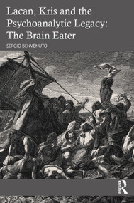 Lacan, Kris and the Psychoanalytic Legacy: The Brain Eater - 9781032482330 by Sergio Benvenuto, 9781032482330