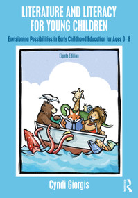 Literature and Literacy for Young Children (Envisioning Possibilities in Early Childhood Education for Ages 0 - 8) by Cyndi Giorgis, 9781032432823