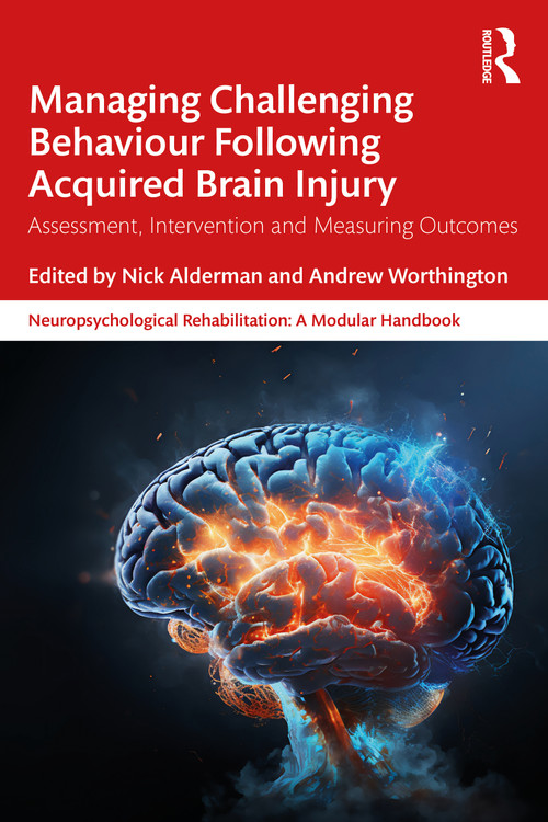 Managing Challenging Behaviour Following Acquired Brain Injury (Assessment, Intervention and Measuring Outcomes) by Nick Alderman, Andrew Worthington, 9780367537722