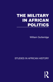 The Military in African Politics by William Gutteridge, 9781032612690
