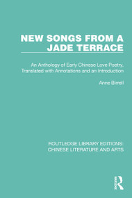 New Songs from a Jade Terrace (An Anthology of Early Chinese Love Poetry, Translated with Annotations and an Introduction) by Anne Birrell, 9780367770631