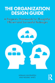 The Organization Design Guide (A Pragmatic Framework for Thoughtful, Efficient and Successful Redesigns) by Herman Vantrappen, Frederic Wirtz, 9781032612683