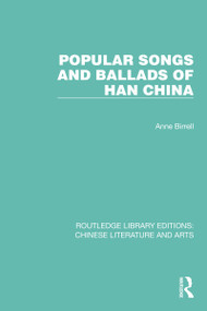Popular Songs and Ballads of Han China by Anne Birrell, 9780367770761