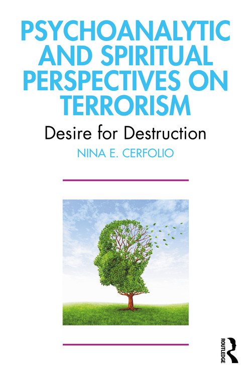 Psychoanalytic and Spiritual Perspectives on Terrorism (Desire for Destruction) by Nina E. Cerfolio, 9781032633459