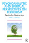 Psychoanalytic and Spiritual Perspectives on Terrorism (Desire for Destruction) by Nina E. Cerfolio, 9781032633459