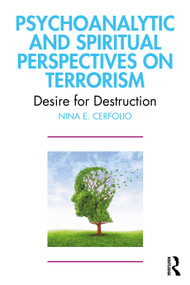 Psychoanalytic and Spiritual Perspectives on Terrorism (Desire for Destruction) by Nina E. Cerfolio, 9781032633459