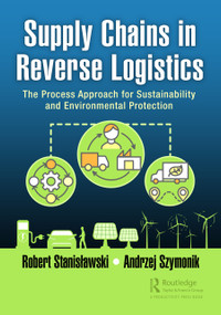 Supply Chains in Reverse Logistics (The Process Approach for Sustainability and Environmental Protection) - 9781032445281 by Robert Stanisławski, Andrzej Szymonik, 9781032445281