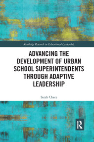 Advancing the Development of Urban School Superintendents through Adaptive Leadership - 9780367661366 by Sarah Chace, 9780367661366
