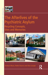 The Afterlives of the Psychiatric Asylum (Recycling Concepts, Sites and Memories) - 9780367668808 by Graham Moon, Robin Kearns, 9780367668808