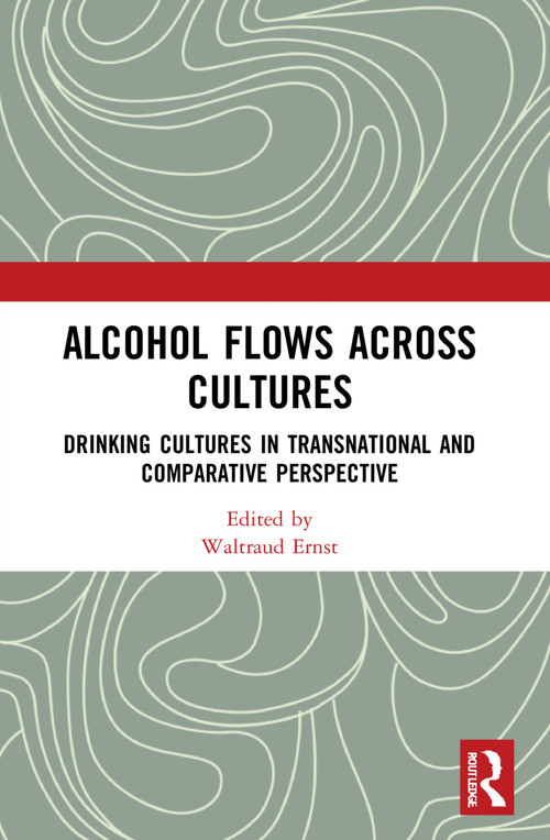 Alcohol Flows Across Cultures (Drinking Cultures in Transnational and Comparative Perspective) - 9781032173603 by Waltraud Ernst, 9781032173603