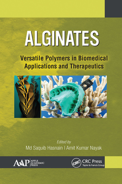 Alginates (Versatile Polymers in Biomedical Applications and Therapeutics) by Md Saquib Hasnain, Amit Kumar Nayak, 9781774634578