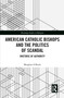 American Catholic Bishops and the Politics of Scandal (Rhetoric of Authority) - 9780367786496 by Meaghan O'Keefe, 9780367786496