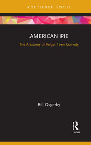 American Pie (The Anatomy of Vulgar Teen Comedy) - 9781032087832 by Bill Osgerby, 9781032087832