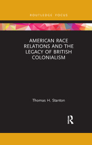 American Race Relations and the Legacy of British Colonialism - 9781032173955 by Thomas H. Stanton, 9781032173955