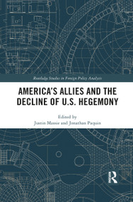 America's Allies and the Decline of US Hegemony - 9781032086989 by Justin Massie, Jonathan Paquin, 9781032086989