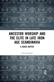 Ancestor Worship and the Elite in Late Iron Age Scandinavia (A Grave Matter) - 9781032175065 by Triin Laidoner, 9781032175065
