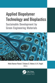 Applied Biopolymer Technology and Bioplastics (Sustainable Development by Green Engineering Materials) - 9781774637746 by Neha Kanwar Rawat, Tatiana G. Volova, A. K. Haghi, 9781774637746