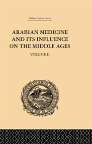 Arabian Medicine and its Influence on the Middle Ages: Volume II by Donald Campbell, 9781138862104