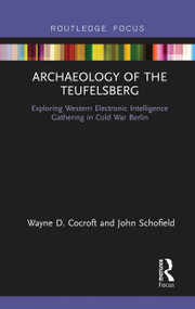 Archaeology of The Teufelsberg (Exploring Western Electronic Intelligence Gathering in Cold War Berlin) - 9780367671846 by Wayne D Cocroft, John Schofield, 9780367671846