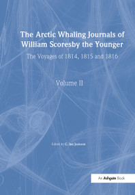 The Arctic Whaling Journals of William Scoresby the Younger/ Volume II / The Voyages of 1814, 1815 and 1816 - 9781032294063 by William Scoresby, C. Ian Jackson, 9781032294063