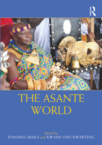 The Asante World by Edmund Abaka, Kwame Osei Kwarteng, 9781032004778