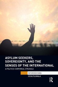 Asylum Seekers, Sovereignty, and the Senses of the International (A Politico-corporeal Struggle) - 9781032179346 by Eeva Puumala, 9781032179346