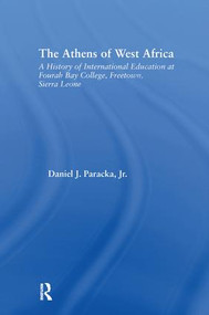 The Athens of West Africa (A History of International Education at Fourah Bay College, Freetown, Sierra Leone) - 9781138987630 by Daniel J. Paracka, Jr., 9781138987630