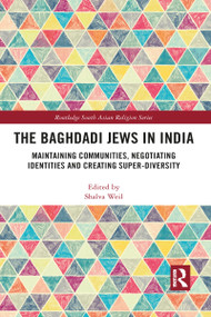 The Baghdadi Jews in India (Maintaining Communities, Negotiating Identities and Creating Super-Diversity) - 9781032091662 by Shalva Weil, 9781032091662