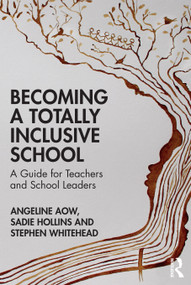 Becoming a Totally Inclusive School (A Guide for Teachers and School Leaders) by Angeline Aow, Sadie Hollins, Stephen Whitehead, 9781032136745