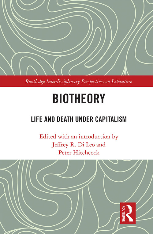 Biotheory (Life and Death under Capitalism) - 9781032238869 by Jeffrey R. Di Leo, Peter Hitchcock, 9781032238869