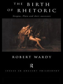 The Birth of Rhetoric (Gorgias, Plato and their Successors) - 9780415146432 by Robert Wardy, 9780415146432