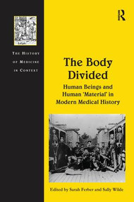 The Body Divided (Human Beings and Human 'Material' in Modern Medical History) - 9781138246829 by Sally Wilde, Sarah Ferber, 9781138246829