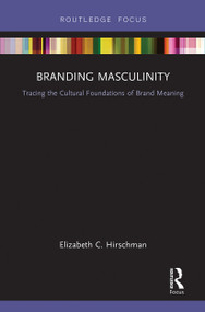 Branding Masculinity (Tracing the Cultural Foundations of Brand Meaning) - 9781032242569 by Elizabeth Hirschman, 9781032242569