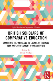 British Scholars of Comparative Education (Examining the Work and Influence of Notable 19th and 20th Century Comparativists) - 9780367495084 by David Phillips, 9780367495084
