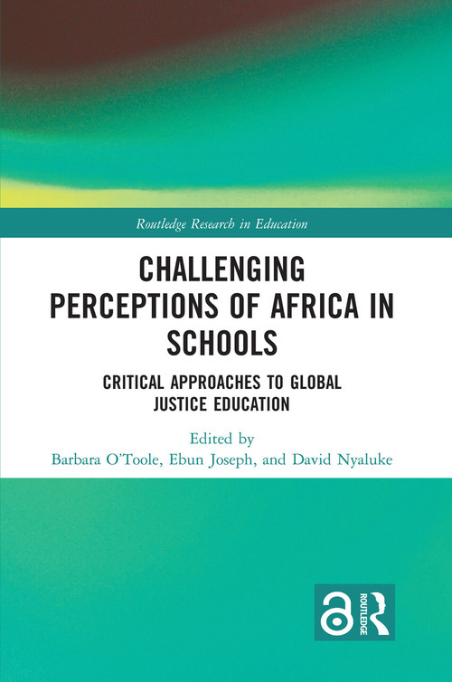 Challenging Perceptions of Africa in Schools (Critical Approaches to Global Justice Education) - 9781032082547 by Barbara O'Toole, Ebun Joseph, David Nyaluke, 9781032082547