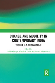 Change and Mobility in Contemporary India (Thinking M. N. Srinivas Today) - 9781032177090 by Sobin George, Manohar Yadav, Anand Inbanathan, 9781032177090