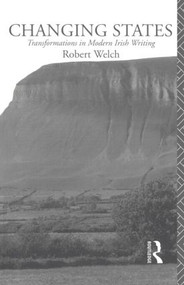 Changing States (Transformations in Modern Irish Writing) by Robert Welch, 9780415093613