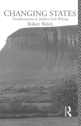 Changing States (Transformations in Modern Irish Writing) by Robert Welch, 9780415093613