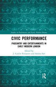 Civic Performance (Pageantry and Entertainments in Early Modern London) - 9781032174884 by J. Caitlin Finlayson, Amrita Sen, 9781032174884