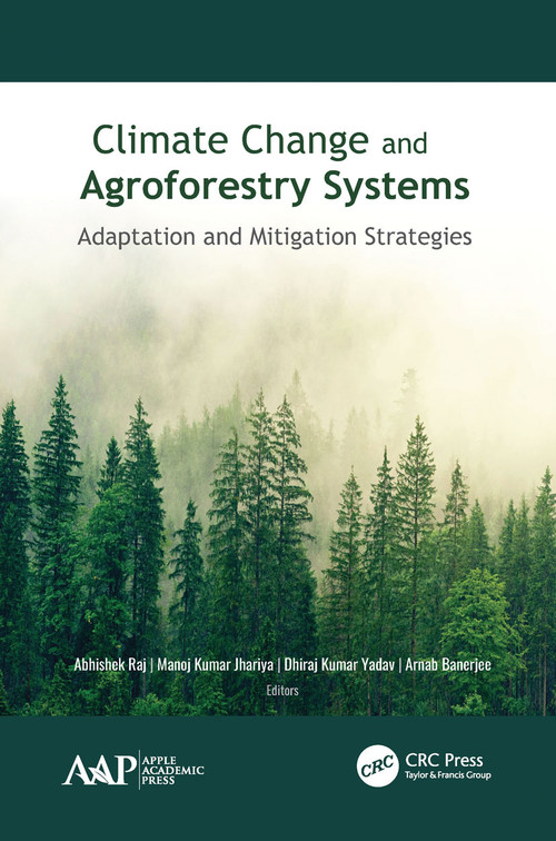 Climate Change and Agroforestry Systems (Adaptation and Mitigation Strategies) - 9781774635148 by Abhishek Raj, Manoj Kumar Jhariya, Dhiraj Kumar Yadav, Arnab Banerjee, 9781774635148