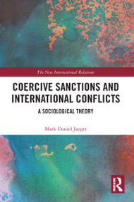 Coercive Sanctions and International Conflicts (A Sociological Theory) - 9781032095479 by Mark Daniel Jaeger, 9781032095479