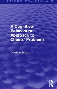 A Cognitive-Behavioural Approach to Clients' Problems (Psychology Revivals) - 9781138858336 by Michael J. Scott, 9781138858336