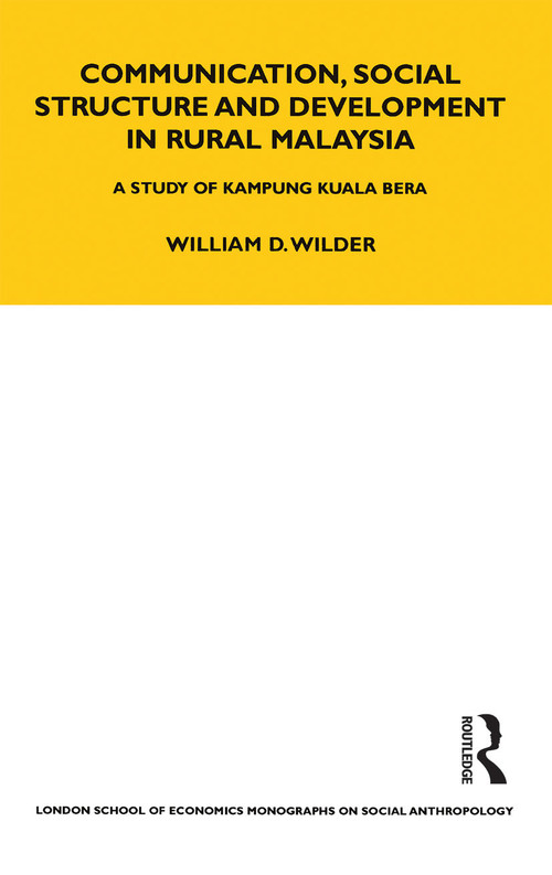 Communication, Social Structure and Development in Rural Malaysia (A Study of Kampung Kuala Bera) - 9780367716479 by William Wilder, 9780367716479