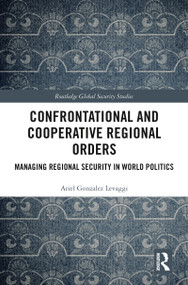 Confrontational and Cooperative Regional Orders (Managing Regional Security in World Politics) - 9780367785222 by Ariel Gonzalez Levaggi, 9780367785222