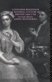 Consumer Behaviour and Material Culture in Britain, 1660-1760 - 9780415151849 by Lorna Weatherill, 9780415151849