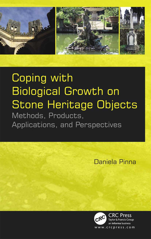 Coping with Biological Growth on Stone Heritage Objects (Methods, Products, Applications, and Perspectives) - 9781774636725 by Daniela Pinna, 9781774636725